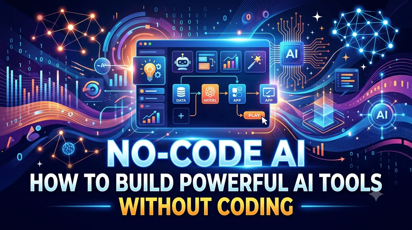 No-Code AI: How to Build Powerful AI Tools Without Coding
