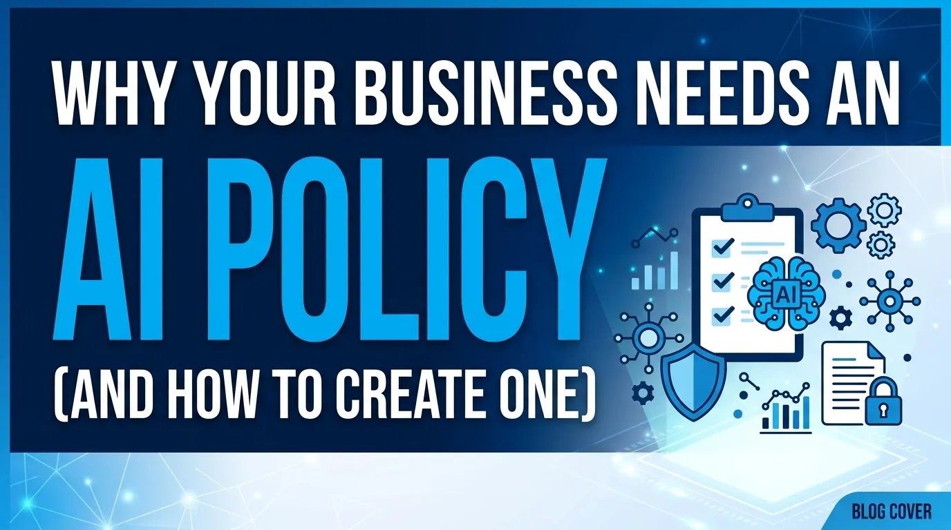 Why Your Business Needs an AI Policy (And How to Create One)